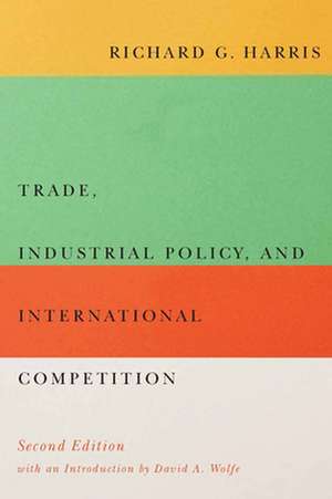 Trade, Industrial Policy, and International Competition, Second Edition de Richard G. Harris