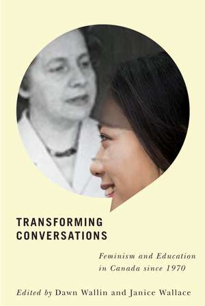 Transforming Conversations: Feminism and Education in Canada since 1970 de Dawn Wallin