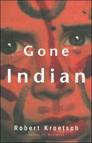 Gone Indian: The Story of the Poem by John McCrae de Robert Kroetsch