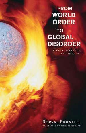 From World Order to Global Disorder: States, Markets, and Dissent de Dorval Brunelle