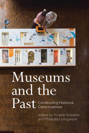 Museums and the Past: Constructing Historical Consciousness de Viviane Gosselin