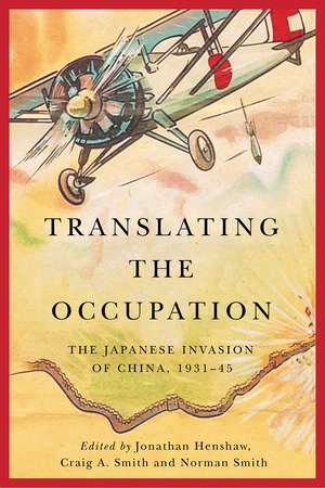 Translating the Occupation: The Japanese Invasion of China, 1931–45 de Jonathan Henshaw