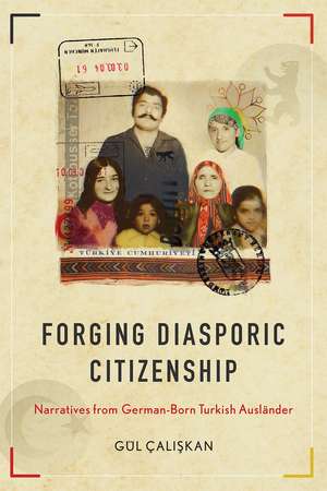 Forging Diasporic Citizenship: Narratives from German-Born Turkish Ausländer de Gül Çaliskan