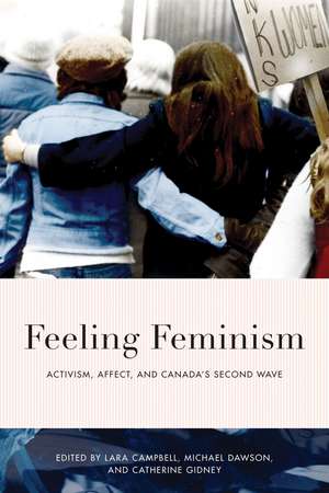 Feeling Feminism: Activism, Affect, and Canada’s Second Wave de Lara Campbell