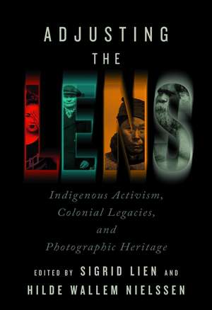 Adjusting the Lens: Indigenous Activism, Colonial Legacies, and Photographic Heritage de Sigrid Lien