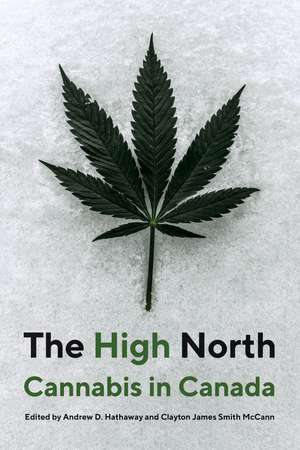 The High North: Cannabis in Canada de Andrew D. Hathaway