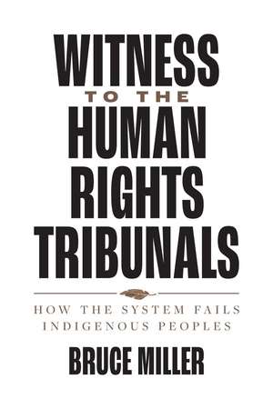 Witness to the Human Rights Tribunals: How the System Fails Indigenous Peoples de Bruce Miller