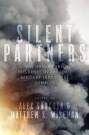 Silent Partners – The Origins and Influence of Canada′s Military–Industrial Complex de Alex Souchen