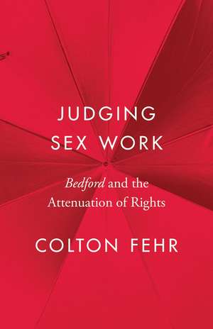 Judging Sex Work: Bedford and the Attenuation of Rights de Colton Fehr