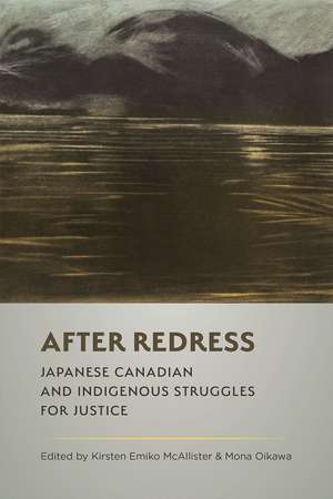 After Redress: Japanese Canadian and Indigenous Struggles for Justice de Kirsten Emiko McAllister