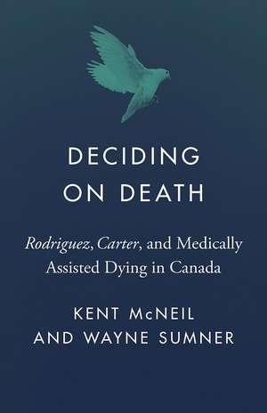 Deciding on Death: <EM>Rodriguez, Carter</EM>, and Medically Assisted Dying in Canada de Kent McNeil
