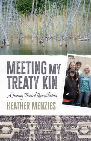 Meeting My Treaty Kin: A Journey toward Reconciliation de Heather Menzies