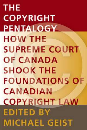 The Copyright Pentalogy: How the Supreme Court of Canada Shook the Foundations of Canadian Copyright Law de Michael Geist