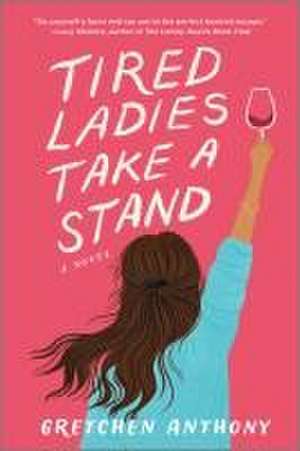 Tired Ladies Take a Stand de Gretchen Anthony