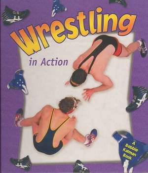 Wrestling in Action de Bobbie Kalman