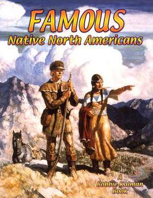 Famous Native North Americans de Bobbie Kalman