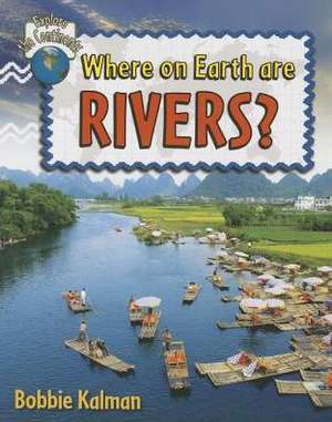 Where on Earth Are Rivers?: Can Science Save Your Life? de Bobbie Kalman