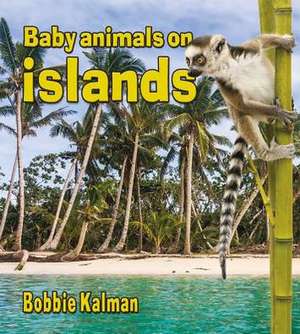 Baby Animals on Islands de Bobbie Kalman