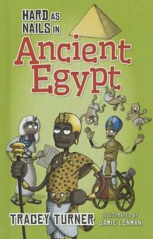 Hard as Nails in Ancient Egypt de Tracey Turner