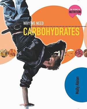 Why We Need Carbohydrates de Molly Aloian