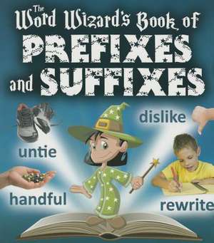 The Word Wizard's Book of Prefixes and Suffixes de Robin Johnson