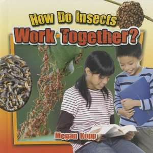 How Do Insects Work Together? de Megan Kopp