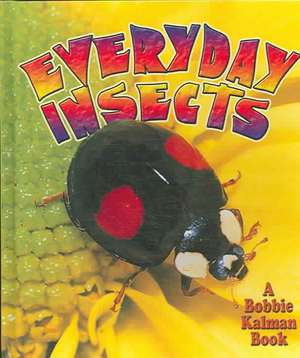 Everyday Insects de Bobbie Kalman