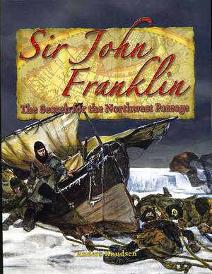 Sir John Franklin: The Search for the Northwest Passage de Anders Knudsen