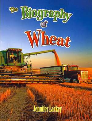 The Biography of Wheat de Jennifer Lackey