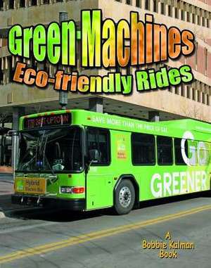 Green Machines: Eco-Friendly Rides de Lynn Peppas