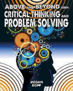 Above and Beyond with Critical Thinking and Problem Solving de Megan Kopp