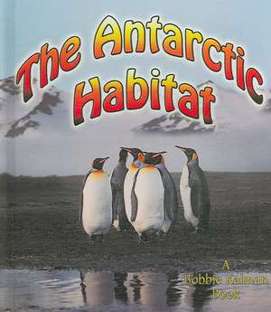 The Antarctic Habitat de Molly Aloian