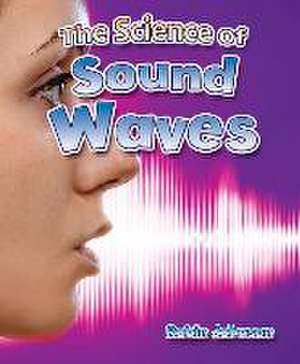 The Science of Sound Waves de Robin Johnson