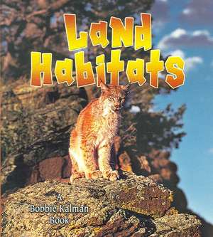 Land Habitats de Bobbie Kalman