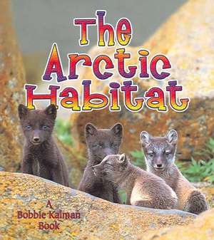 The Arctic Habitat de Molly Aloian