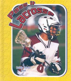 Pass It Lacrosse de John Crossingham