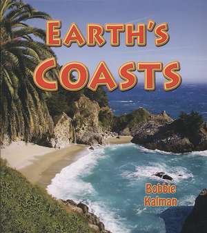 Earth's Coasts de Bobbie Kalman