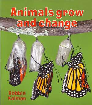 Animals Grow and Change de Bobbie Kalman