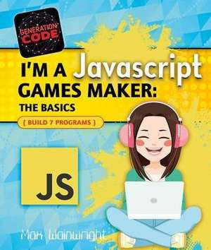 I'm a JavaScript Games Maker: The Basics de Max Wainewright