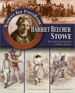 Harriet Beecher Stowe: The Voice of Humanity in White America de Henry Elliot