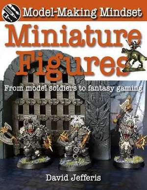 Miniature Figures: From Model Soldiers to Fantasy Gaming de David Jefferis