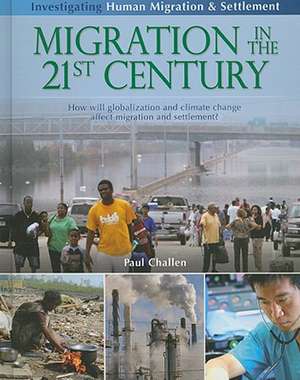 Migration in the 21st Century: How Will Globalization and Climate Change Affect Human Migration and Settlement? de Paul C. Challen