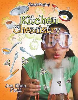 Kitchen Chemistry de Jon Eben Field