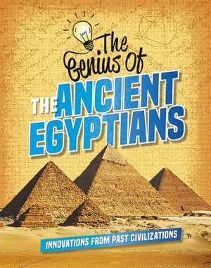 The Genius of the Ancient Egyptians de Sonya Newland