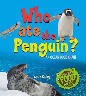 Who Ate the Penguin? an Ocean Food Chain de Sarah Ridley