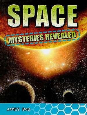 Space Mysteries Revealed de James Bow