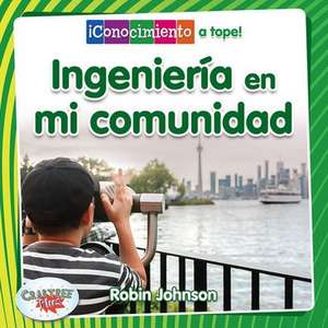 Ingeniería En Mi Comunidad (Engineering in My Community) de Robin Johnson