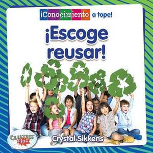 ¡Elige Reusar! (Choose to Reuse!) de Crystal Sikkens