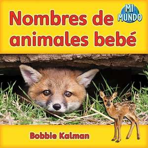 Nombres de Animales Bebe de Bobbie Kalman