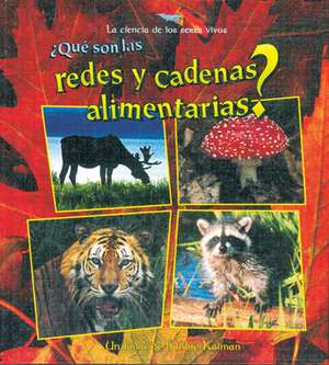 Que Son las Redes y Cadenas Alimentarias? = What Are Food Chains and Webs? de Bobbie Kalman